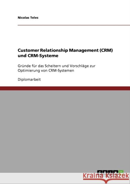 Customer Relationship Management (CRM) und CRM-Systeme. Vorschläge zur Optimierung Teles, Nicolas 9783638889872