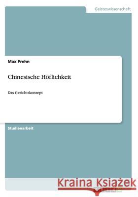 Chinesische Höflichkeit: Das Gesichtskonzept Prehn, Max 9783638892933