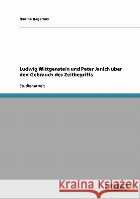 Ludwig Wittgenstein und Peter Janich über den Gebrauch des Zeitbegriffs Nadine Hagemus 9783638893077 Grin Verlag