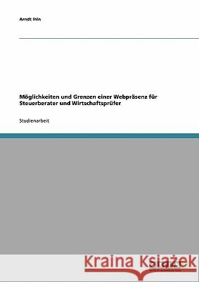 Möglichkeiten und Grenzen einer Webpräsenz für Steuerberater und Wirtschaftsprüfer Ihln, Arndt 9783638893527 Grin Verlag