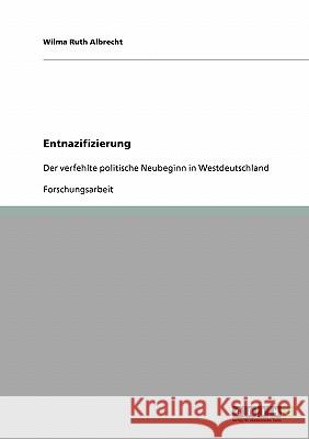 Entnazifizierung: Der verfehlte politische Neubeginn in Westdeutschland Albrecht, Wilma Ruth 9783638894159