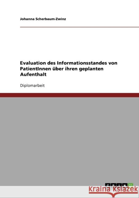 Evaluation des Informationsstandes von PatientInnen über ihren geplanten Aufenthalt Scherbaum-Zwinz, Johanna 9783638896207