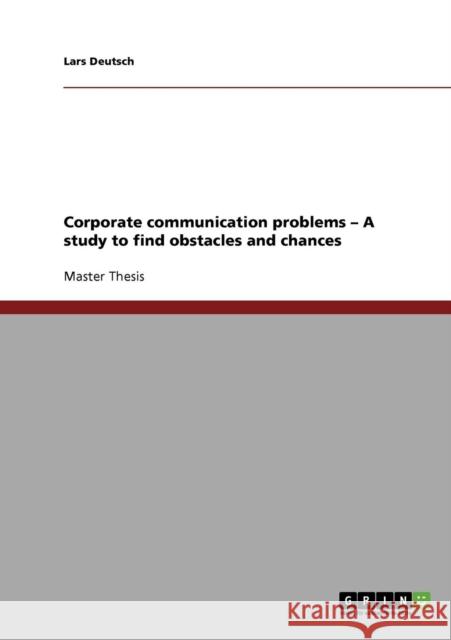 Corporate communication problems - A study to find obstacles and chances Lars Deutsch 9783638896474