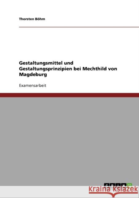 Gestaltungsmittel und Gestaltungsprinzipien bei Mechthild von Magdeburg Thorsten B 9783638896658 Grin Verlag
