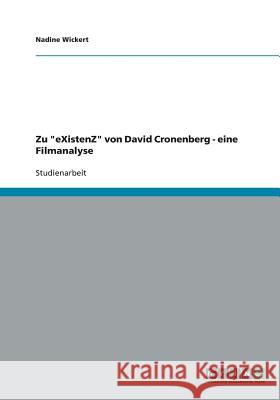 Zu eXistenZ von David Cronenberg - eine Filmanalyse Nadine Wickert 9783638901192 Grin Verlag