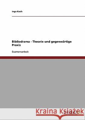 Bibliodrama - Theorie und gegenwärtige Praxis Koch, Inga 9783638901505 Grin Verlag