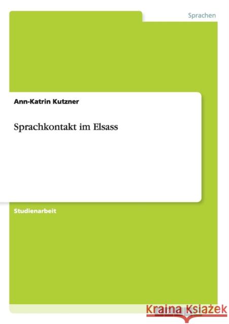 Sprachkontakt im Elsass Ann-Katrin Kutzner 9783638901901 Grin Verlag