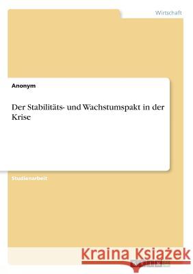 Der Stabilitäts- und Wachstumspakt in der Krise Anonym 9783638902816 Grin Verlag