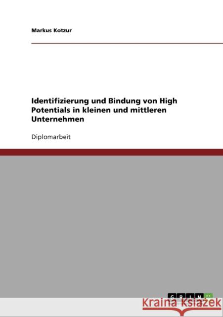 Identifizierung und Bindung von High Potentials in kleinen und mittleren Unternehmen Markus Kotzur 9783638902915