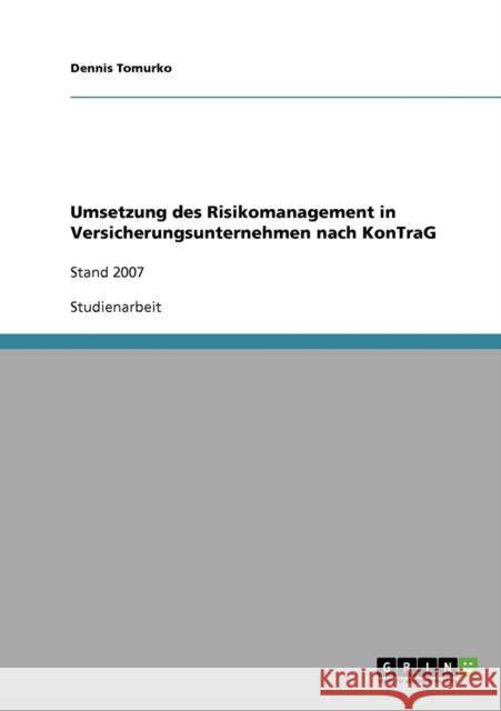 Umsetzung des Risikomanagement in Versicherungsunternehmen nach KonTraG: Stand 2007 Tomurko, Dennis 9783638904117 Grin Verlag