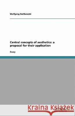 Central concepts of aesthetics: a proposal for their application Wolfgang Ruttkowski 9783638904612 Grin Verlag