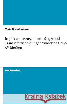Implikationszusammenhänge und Transfererscheinungen zwischen Print- und AV-Medien Mirja Brandenburg 9783638904698 Grin Verlag