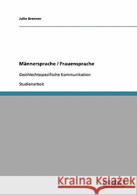 Männersprache / Frauensprache. Geschlechtsspezifische Kommunikation Brenner, Julia 9783638904759