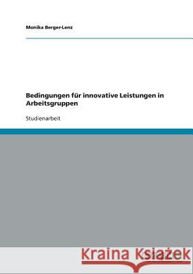 Bedingungen für innovative Leistungen in Arbeitsgruppen Monika Berger-Lenz 9783638904889 Grin Verlag