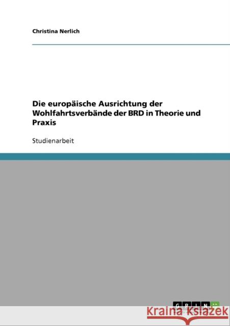 Die europäische Ausrichtung der Wohlfahrtsverbände der BRD in Theorie und Praxis Nerlich, Christina 9783638905008