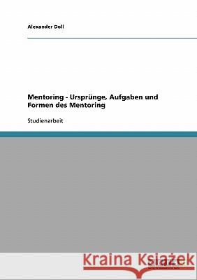 Mentoring. Ursprünge, Aufgaben und Formen Alexander Doll 9783638906777 Grin Verlag