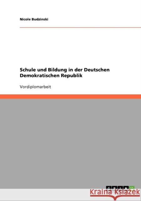 Schule und Bildung in der Deutschen Demokratischen Republik Nicole Budzinski 9783638906838 Grin Verlag