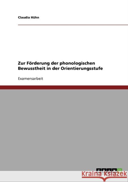 Zur Förderung der phonologischen Bewusstheit in der Orientierungsstufe Hühn, Claudia 9783638907675