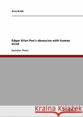 Edgar Allan Poe's obsession with human mind Anna Broda 9783638907705 Grin Verlag