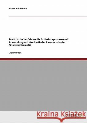 Statistische Verfahren für Diffusionsprozesse mit Anwendung auf stochastische Zinsmodelle der Finanzmathematik Schulmerich, Marcus 9783638907811 Grin Verlag