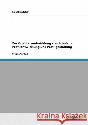 Zur Qualitätsentwicklung von Schulen - Profilentwicklung und Profilgestaltung Falk Hauptstein 9783638910286 Grin Verlag