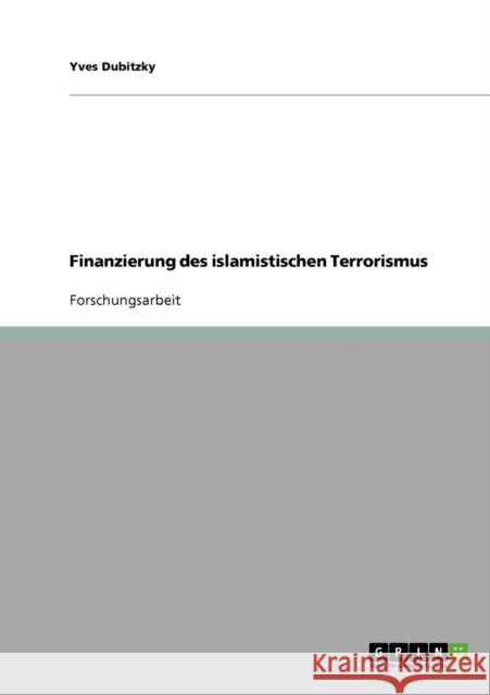 Finanzierung des islamistischen Terrorismus Yves Dubitzky 9783638911412