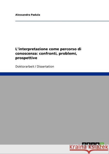 L'interpretazione come percorso di conoscenza: confronti, problemi, prospettive Padula, Alessandra 9783638913294 Grin Verlag