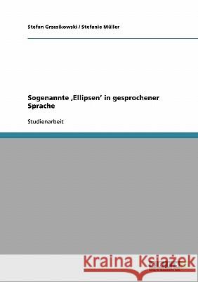 Sogenannte 'Ellipsen' in gesprochener Sprache Stefan Grzesikowski Stefanie Muller 9783638914093