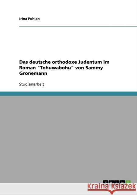 Das deutsche orthodoxe Judentum im Roman Tohuwabohu von Sammy Gronemann Irina Pohlan 9783638914161 Grin Verlag