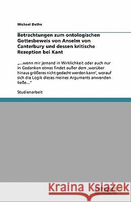 Betrachtungen zum ontologischen Gottesbeweis von Anselm von Canterbury und dessen kritische Rezeption bei Kant : 