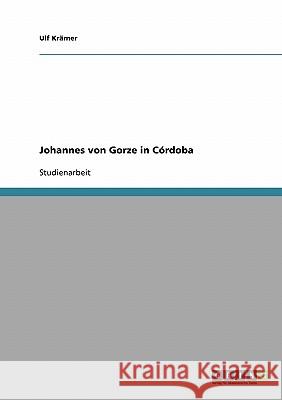 Johannes von Gorze in Córdoba Ulf Kramer 9783638914277 Grin Verlag