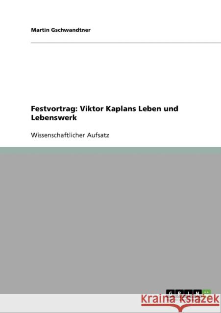 Festvortrag: Viktor Kaplans Leben und Lebenswerk Gschwandtner, Martin 9783638914765