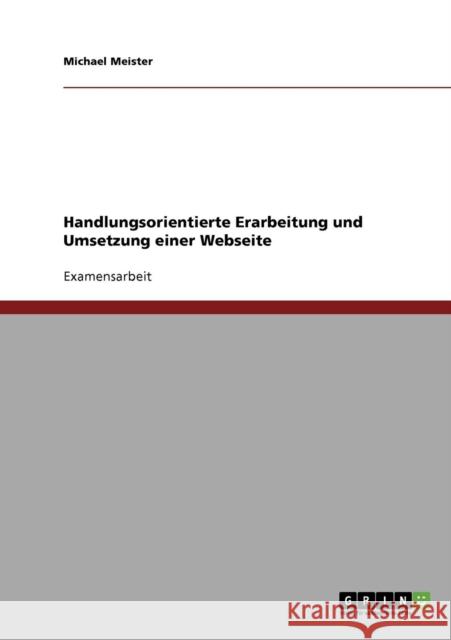 Handlungsorientierte Erarbeitung und Umsetzung einer Webseite Michael Meister 9783638915564