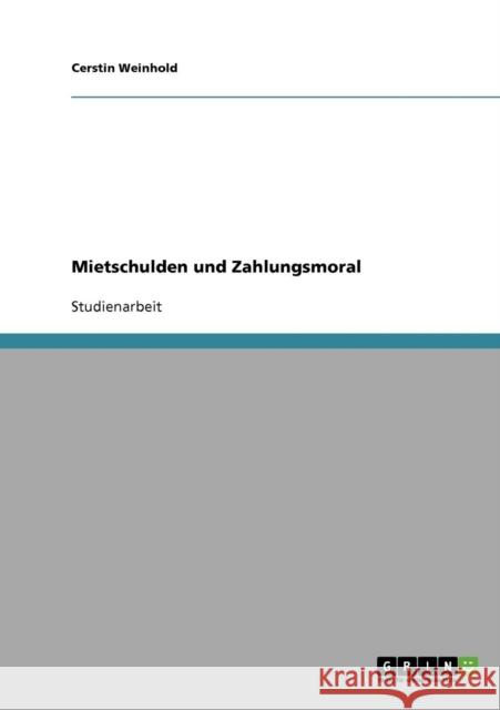 Mietschulden und Zahlungsmoral Cerstin Weinhold 9783638915977