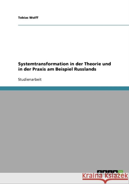 Systemtransformation in der Theorie und in der Praxis am Beispiel Russlands Tobias Wolff 9783638916264 Grin Verlag