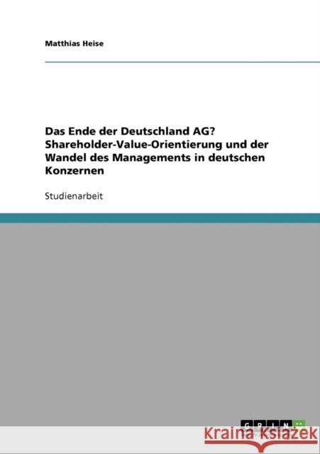 Das Ende der Deutschland AG? Shareholder-Value-Orientierung und der Wandel des Managements in deutschen Konzernen Matthias Heise 9783638917643 Grin Verlag