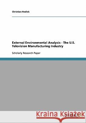 External Environmental Analysis - The U.S. Television Manufacturing Industry Christian Rodiek 9783638918053 Grin Verlag
