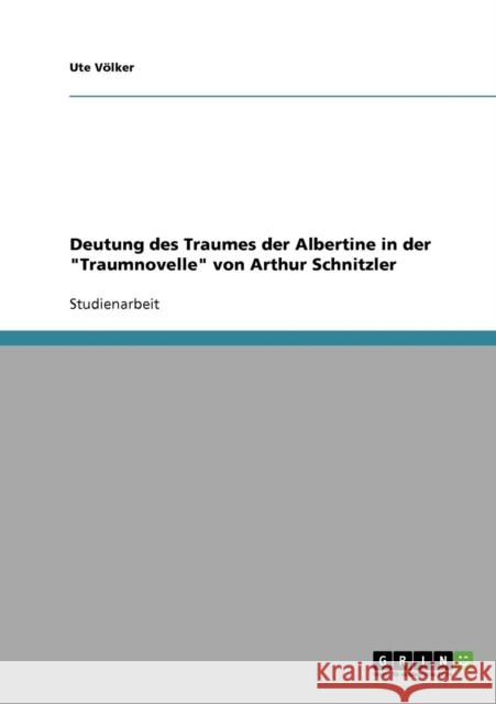 Deutung des Traumes der Albertine in der Traumnovelle von Arthur Schnitzler Ute Volker 9783638920629 Grin Verlag