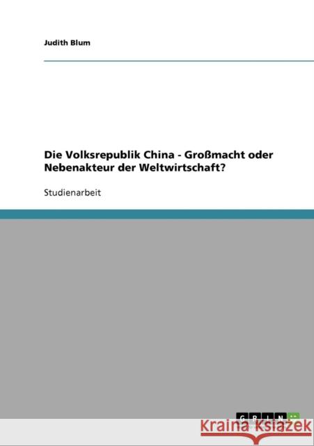 Die Volksrepublik China - Großmacht oder Nebenakteur der Weltwirtschaft? Blum, Judith 9783638920940 Grin Verlag