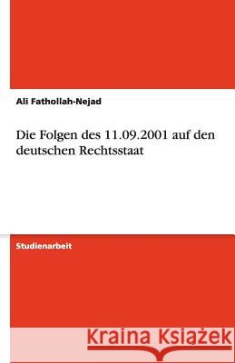 Die Folgen des 11.09.2001 auf den deutschen Rechtsstaat Ali Fathollah-Nejad 9783638921343 Grin Verlag