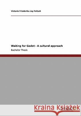 Waiting for Godot - A cultural approach Victoria Friederike Joy Feitsch 9783638921527 Grin Verlag