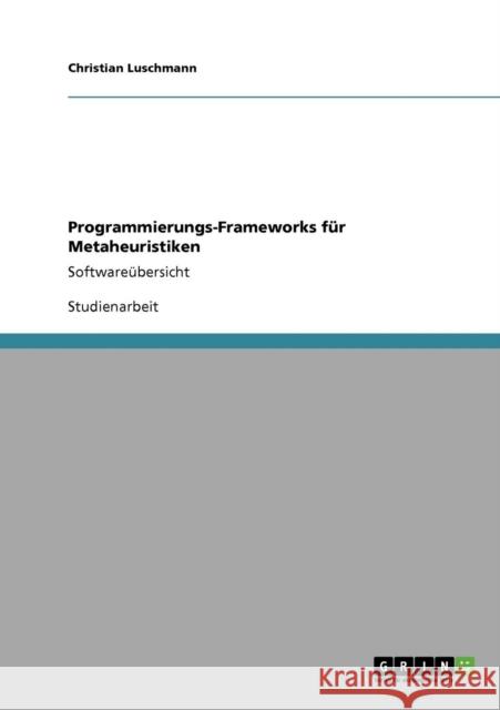 Programmierungs-Frameworks für Metaheuristiken: Softwareübersicht Luschmann, Christian 9783638921749 Grin Verlag