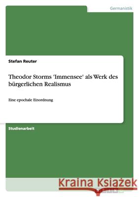 Theodor Storms 'Immensee' als Werk des bürgerlichen Realismus : Eine epochale Einordnung Stefan Reuter 9783638921909