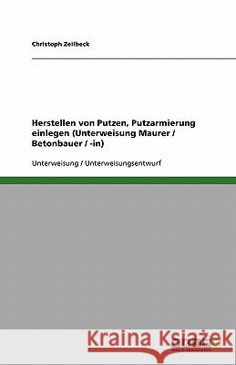 Herstellen von Putzen, Putzarmierung einlegen (Unterweisung Maurer / Betonbauer / -in) Christoph Zeilbeck 9783638922494 Grin Verlag