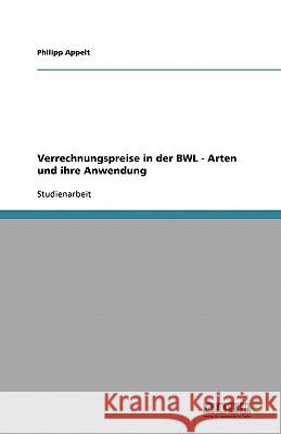 Verrechnungspreise in der BWL - Arten und ihre Anwendung Appelt, Philipp   9783638922678