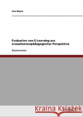 Evaluation von E-Learning aus erwachsenenpädagogischer Perspektive Meyer, Jens 9783638923033