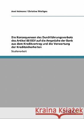 Die Konsequenzen des Durchführungsverbots des Artikel 88 EGV auf die Ansprüche der Bank aus dem Kreditvertrag und die Verwertung der Kreditsicherheite Heimann, Anni 9783638924511 Grin Verlag