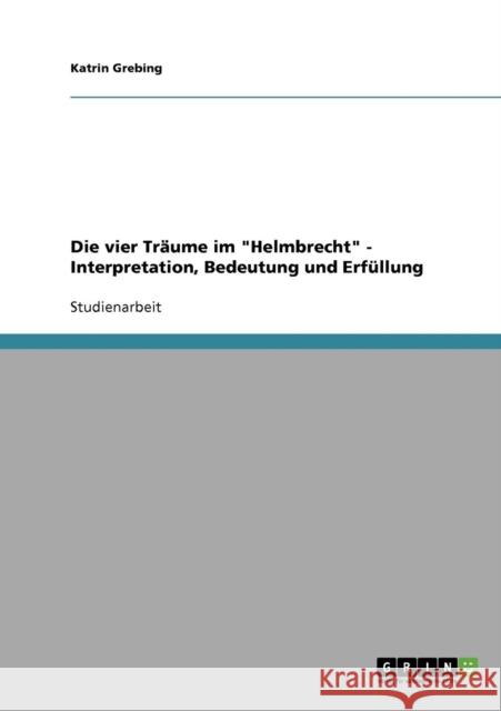 Die vier Träume im Helmbrecht - Interpretation, Bedeutung und Erfüllung Grebing, Katrin 9783638924900 Grin Verlag