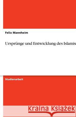 Ursprünge und Entwicklung des Islamismus Felix Mannheim 9783638925532 Grin Verlag