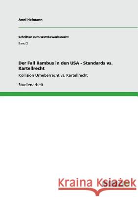 Der Fall Rambus in den USA - Standards vs. Kartellrecht: Kollision Urheberrecht vs. Kartellrecht Heimann, Anni 9783638926867 Grin Verlag